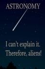 Astronomy: I Can't Explain It. Therefore, Aliens! Cover Image