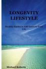 Longevity Lifestyle: Healthy Habits to Add Years to Your Life By Michael Roberts Cover Image