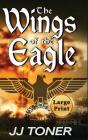 The Wings of the Eagle: Large Print Hardback Edition (Black Orchestra #2) By Jj Toner Cover Image