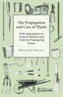 The Propagation and Care of Plants - With Information on Various Methods and Tools for Propagating Plants By William T. Skilling Cover Image