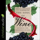 The Soul of Wine: Savoring the Goodness of God By Christa Lewis (Read by), Gisela H. Kreglinger Cover Image
