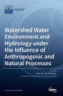 Watershed Water Environment and Hydrology under the Influence of Anthropogenic and Natural Processes Cover Image