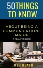 50 Things to Know About Being a Communications Major: A Realistic Look By Josh Heath Cover Image
