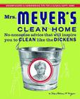 Mrs. Meyer's Clean Home: No-Nonsense Advice that Will Inspire You to CLEAN like the DICKENS By Thelma Meyer Cover Image