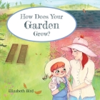How Does Your Garden Grow? By Elizabeth Bird Cover Image