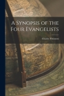 A Synopsis of the Four Evangelists By Charles Thomson Cover Image