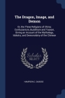 The Dragon, Image, and Demon: Or, the Three Religions of China; Confucianism, Buddhism and Taoism, Giving an Account of the Mythology, Idolatry, and By Hampden C. Dubose Cover Image