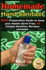 Homemade Hand Sanitizer: 2020 Preparation Guide to keep your Hands Germ Free . 20 Unique Sanitizer Recipes included . By Rose Johnson Cover Image
