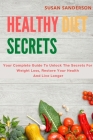 Healthy Diet Secrets: Your Complete Guide To Unlock The Secrets For Weight Loss, Restore Your Health And Live Longer By Susan Sanderson Cover Image