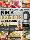 The Complete Ninja Blender Cookbook: 500 Newest Ninja Blender Recipes to Lose Weight Fast and Feel Years Younger By Elizabeth Monroe Cover Image