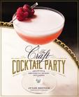 The Craft Cocktail Party: Delicious Drinks for Every Occasion Cover Image