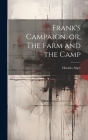 Frank's Campaign, or, The Farm and the Camp By Jr. Alger, Horatio Cover Image