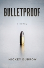 Bulletproof By Mickey Dubrow Cover Image