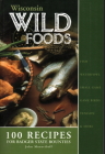 Wisconsin Wildfoods: 100 Recipes for Badger State Bounties By John Motoviloff Cover Image
