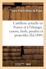 L'Artillerie Actuelle En France Et À l'Étranger, Canons, Fusils, Poudres Et Projectiles Cover Image
