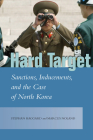Hard Target: Sanctions, Inducements, and the Case of North Korea (Studies in Asian Security) Cover Image