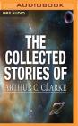 The Collected Stories of Arthur C. Clarke By Arthur C. Clarke, Ray Porter (Read by), Jonathan Davis (Read by) Cover Image