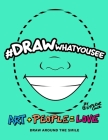 #DRAWwhatyousee: Smile with me I'll smile with you! Smiling everyday is the right thing to do! #DRAWwhatyousee Art + People = Love By Muntasir Smith (Editor), Justin R. Deguzman Cover Image