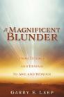 A Magnificent Blunder: From Divorce and Despair to Awe and Wonder By Garry E. Leep Cover Image