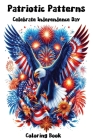 Patriotic Patterns Celebrate Independence Day 100+ Unique Pages Celebration of Freedom: Adult Coloring Books for Stress Relief for Relaxation Cover Image