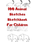 100 Animal Sketches Sketchbook for Children: 100 Drawings Step by Step By Universal Project Cover Image