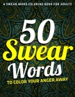 A Swear Word Coloring Book for Adults: 50 Swear Words To Color Your Anger Away: (Vol.1) By Jd Adult Coloring Cover Image