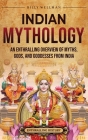 Indian Mythology: An Enthralling Overview of Myths, Gods, and Goddesses from India By Billy Wellman Cover Image