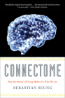 Connectome: How the Brain's Wiring Makes Us Who We Are By Sebastian Seung Cover Image