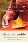 Things I Want My Daughters to Know: A Novel By Elizabeth Noble Cover Image