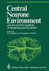 Central Neurone Environment and the Control Systems of Breathing and Circulation (Proceedings in Life Sciences) By M. E. Schläfke (Editor), H. P. Koepchen (Editor), W. See (Editor) Cover Image
