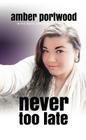 Never Too Late By Amber Portwood Cover Image