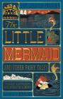 The Little Mermaid and Other Fairy Tales (MinaLima Edition): (Illustrated with Interactive Elements) Cover Image