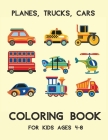 Planes, Trucks, Cars Coloring Book For Kids Ages 4-8: Vehicles coloring book for kids & toddlers - activity books for preschooler, Fun book for kids a By Pauline J. Moss Cover Image
