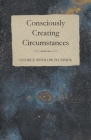 Consciously Creating Circumstances By George Winslow Plummer Cover Image