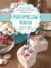 Marshmallow Heaven: Delicious, Unique, and Fun Recipes for Sweet Homemade Treats Cover Image