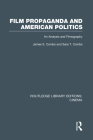 Film Propaganda and American Politics: An Analysis and Filmography (Routledge Library Editions: Cinema) By James Combs, Sara T. Combs Cover Image
