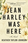 Jean Harley Was Here: A Novel By Heather Taylor Johnson Cover Image