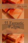 55 Fantastic Fudges By Gia Scott Cover Image