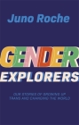 Gender Explorers: Our Stories of Growing Up Trans and Changing the World Cover Image