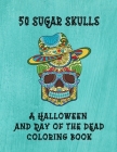 50 Sugar Skulls A Halloween And Day Of The Dead Coloring Book Cover Image
