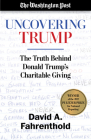 Uncovering Trump: The Truth Behind Donald Trump's Charitable Giving By David A. Fahrenthold, The Washington Post Cover Image