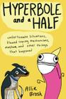 Hyperbole and a Half: Unfortunate Situations, Flawed Coping Mechanisms, Mayhem, and Other Things That Happened By Allie Brosh Cover Image