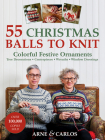 55 Christmas Balls to Knit: Colorful Festive Ornaments, Tree Decorations, Centerpieces, Wreaths, Window Dressings Cover Image
