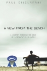 A View From The Bench: A Journey Through the Mind of a Newspaper Columnist By Paul Disclafani Cover Image