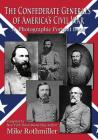 The Confederate General's of America's Civil War: A Photographic Portrait Book By Mike Rothmiller, The National Archives (Photographer), The Library of Congress (Photographer) Cover Image