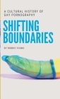 Shifting Boundaries: A Cultural History of Gay pornography Cover Image