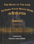 The Book of The Law to Earn Your White Robe in Revelation (Sabaoth): התגלות שש אחת & By Obadiah Judah Israel Cover Image
