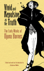 Vivid and Repulsive as the Truth: The Early Works of Djuna Barnes By Djuna Barnes, Katharine Maller (Editor) Cover Image