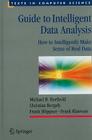 Guide to Intelligent Data Analysis: How to Intelligently Make Sense of Real Data (Texts in Computer Science) By Michael R. Berthold, Christian Borgelt, Frank Höppner Cover Image