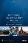 Governing Transboundary Waters: Canada, the United States, and Indigenous Communities (Earthscan Studies in Water Resource Management) Cover Image